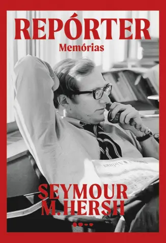 Repórter: Memórias - Seymour M. Hersh