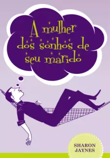 A mulher dos sonhos de seu marido  -  Sharon Jaynes