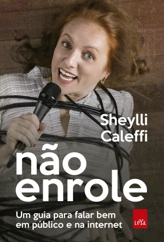 Não Enrole: Um guia para Falar bem em Público e na Internet - Sheylli Caleffi