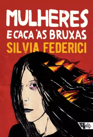 Mulheres e Caça às Bruxas  -  Silvia Federici