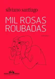 Mil Rosas Roubadas - Silviano Santiago