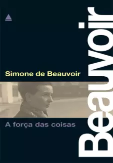 A Força das Coisas  -  Simone de Beauvoir