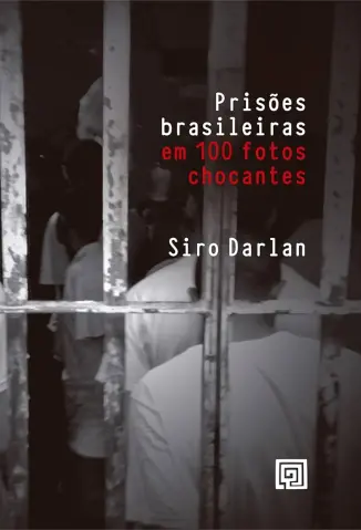 Prisões brasileiras em 100 fotos chocantes - Siro Darlan