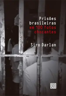 Prisões brasileiras em 100 fotos chocantes - Siro Darlan