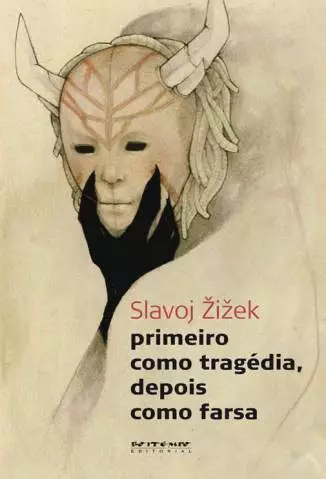 Primeiro Como Tragédia, Depois Como Farsa  -  Slavoj Zizek