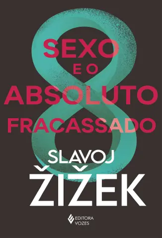 Sexo e o Absoluto Fracassado - Slavoj Žižek