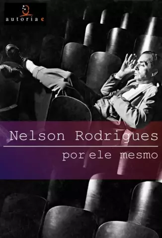 Nelson Rodrigues por ele mesmo  -  Sonia Rodrigues
