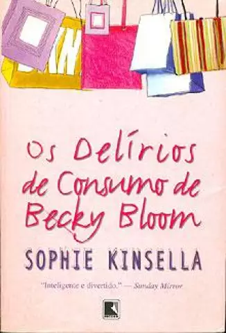 Os Delírios de Consumo de Becky Bloom  -  Sophie Kinsella