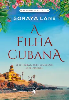 A Filha Cubana - Soraya Lane