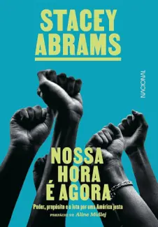 Nossa hora é agora: Poder, propósito e a luta por justiça nos EUA - Stacey Abrams