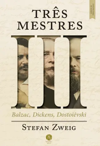 Três Mestres: Balzac, Dickens, Dostoiévski: Construtores do Mundo - Stefan Sweig