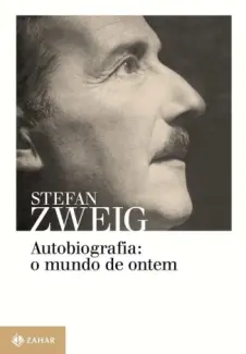 Autobiografia: O Mundo de Ontem - Stefan Zweig