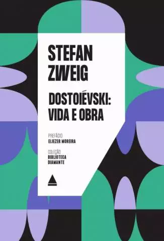 Dostoiévski: Vida e Obra  -  Stefan Zweig
