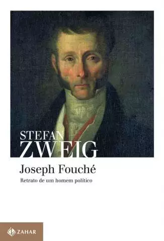 Joseph Fouché: Retrato de um Homem Político  -  Stefan Zweig