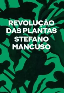 Revolução das Plantas  -  Stefano Mancuso
