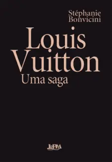 Louis Vuitton: Uma saga - Stéphanie Bonvicini