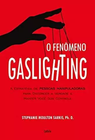 O Fenômeno Gaslighting  -  Stephanie Sarkis