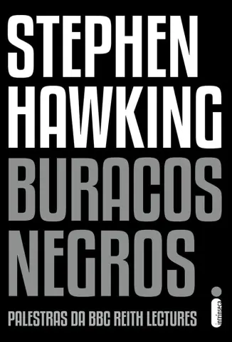 Buracos Negros: Palestras da BBC Reith Lectures - Stephen Hawking