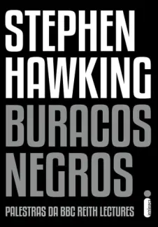 Buracos Negros: Palestras da BBC Reith Lectures - Stephen Hawking