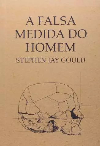 A Falsa Medida do Homem  -  Stephen Jay Gould