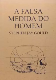 A Falsa Medida do Homem  -  Stephen Jay Gould