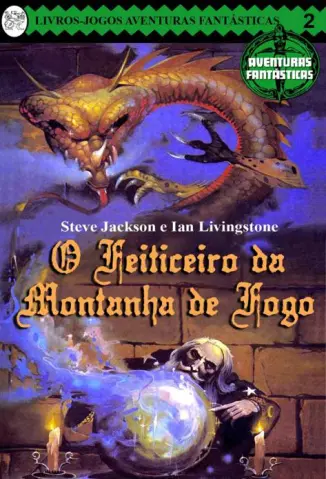 O Feiticeiro da Montanha de Fogo - Aventuras Fantásticas Vol. 2 - Steve Jackson