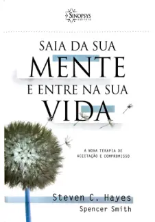 Saia da sua mente e entre na sua vida - Steven C. Hayes