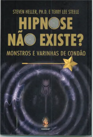 Hipnose Não Existe? Monstros E Varinhas de Condão - Steven Heller