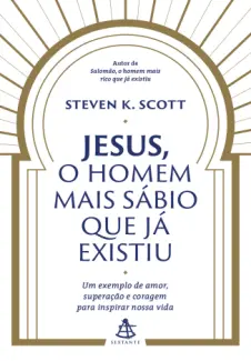 Jesus, o homem mais sábio que já existiu - Steven K. Scott