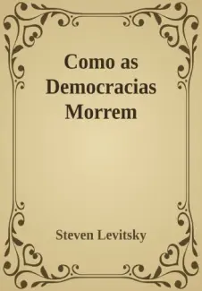 Como as Democracias Morrem - Steven Levitsky