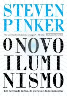 O Novo Iluminismo: Em Defesa da Razão, da Ciência e do Humanismo  -  Steven Pinker