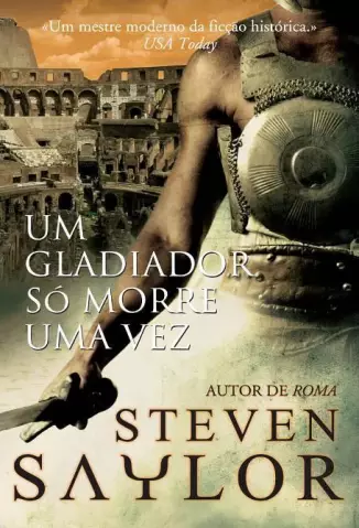 Um Gladiador Só Morre Uma Vez  -  Steven Saylor