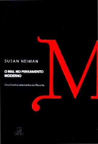 O Mal No Pensamento Moderno  -  Susan Neiman