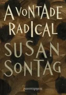A Vontade Radical  -  Susan Sontag