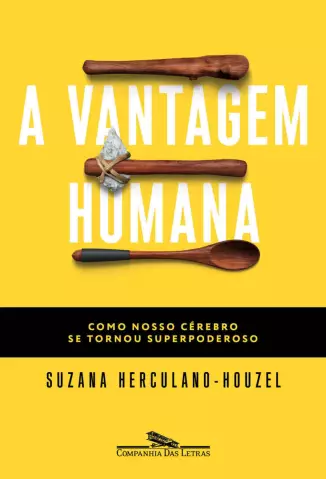 A vantagem humana: Como nosso cérebro se tornou superpoderoso - Suzana Herculano Houzel