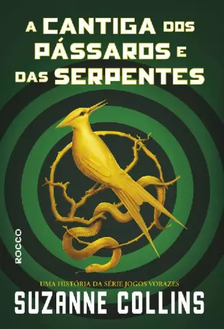 A Cantiga dos Pássaros e das Serpentes  -  Jogos Vorazes  - Vol.  04  -  Suzanne Collins