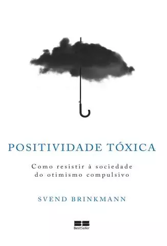 Positividade Tóxica  -  Svend Brinkmann