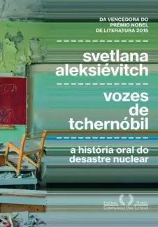 Vozes de Tchernóbil: a História Oral do Desastre Nuclear  -  Svetlana Aleksiévitch