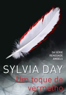 Um Toque de Vermelho  -  Anjos Renegados  - Vol.  1  -  Sylvia Day