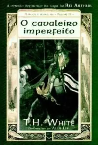O Cavaleiro Imperfeito  -  O Único e Eterno Rei  - Vol.  03  -  T.H.White