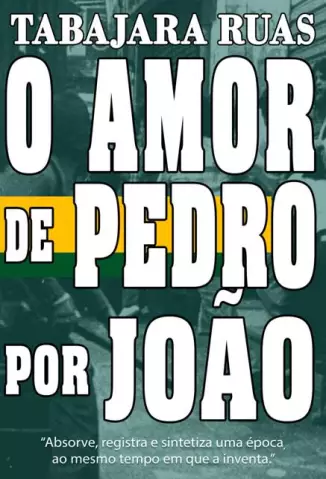 O Amor de Pedro Por João  -  Tabajara Ruas