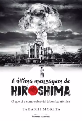 A Última Mensagem de Hiroshima  -  Takashi Morita