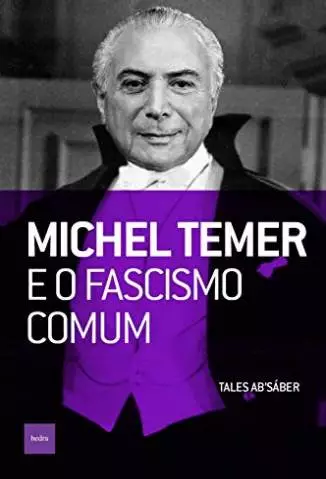 Michel Temer e o Fascismo Comum  -  Tales Absáber