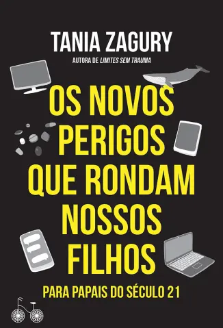 Os Novos Perigos que Rondam Nossos Filhos - Tania Zagury