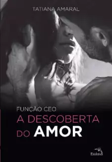 Função CEO  -  A Descoberta do Amor - Tatiana Amaral