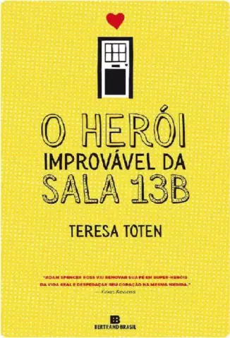 O Herói Improvável da Sala 13B  -  Teresa Toten