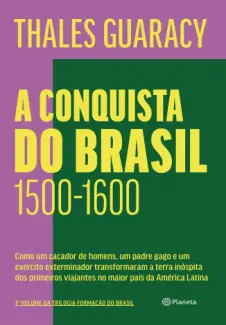 A Conquista do Brasil 1500 – 1600 - Thales Guaracy