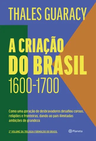 A Criação do Brasil 1600 - 1700 - Thales Guaracy