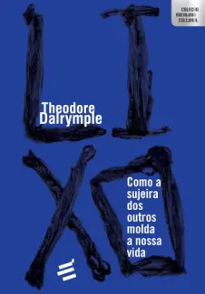 Lixo - Como a Sujeira dos Outros Molda a Nossa vida - Theodore Dalrymple