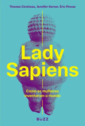 Lady Sapiens: Como as Mulheres Inventaram o Mundo - Thomas Cirotteau